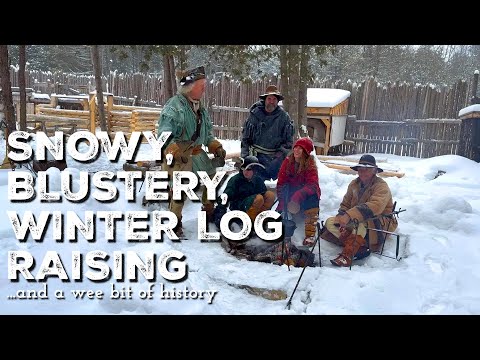Raising Logs in a Winter Storm | Building the Hudson’s Bay Post | Kelly Station | Off Grid | History