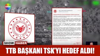TTB Başkanı TSK'yı hedef aldı!