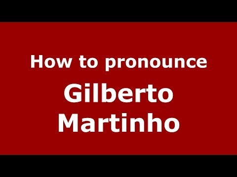 How to pronounce Gilberto Martinho (Brazilian/Portuguese) - PronounceNames.com