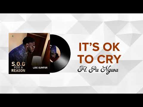 Loic Sumfor - It's Ok to Cry ft. Pa Ngwa (Lyrics Video)