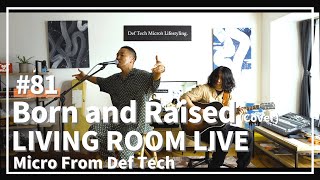 Born and Raised / Bo Napoleon, Pena Bu（Covered by Micro From Def Tech）/ LIVING ROOM LIVE #81