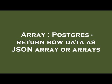 Array Postgres Return Row Data As Json Array Or Arrays