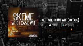 Skeme - Who I Came Wit [NoTags] - Produced By: MarSnare