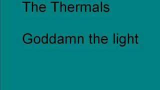 The Thermals - Goddamn the light