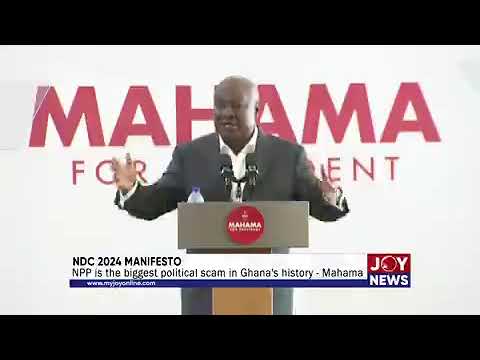NDC 2024 Manifesto: NPP is the biggest political scam in Ghana's history - Mahama