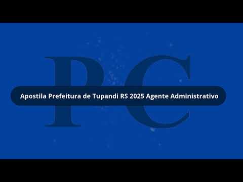 Apostila Prefeitura de Tupandi RS 2025 Agente Administrativo