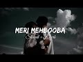 Meri Mehbooba Slowed Reverb Meri Mehbooba Romantic Old Song Meri Mehbooba Lofi Song