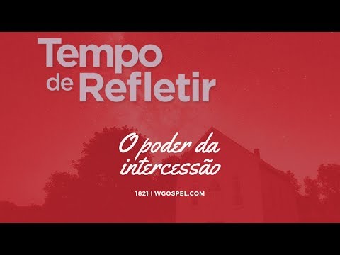 Tempo de Refletir 1821 - O poder da intercessão