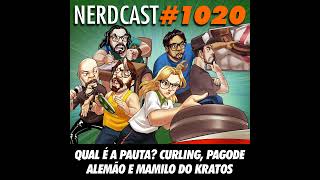 NerdCast 1020 - Qual é a Pauta? Curling, Pagode Alemão e Mamilo do Kratos