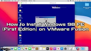 How to Install Windows 98 FE (First Edition) on VMware Fusion 12 in Mac macOS | SYSNETTECH Solutions