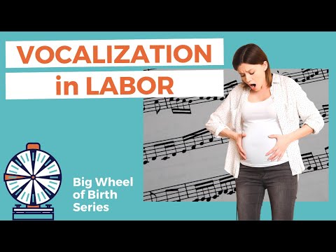 VOCALIZATION: Sounds in labor, how to use vocalization in labor and birth, labor coping technique