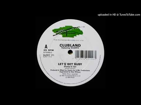 Clubland feat Quartz~Let's Get Busy (Pump It Up) [Original East End Goes North Mix]
