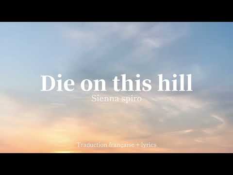Die on this hill - Sienna Spiro - traduction française/lyrics