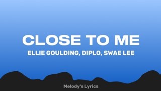 Ellie Goulding, Diplo, Swae Lee - Close To Me (Lyrics)