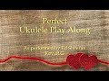 Perfect Ukulele Play Along