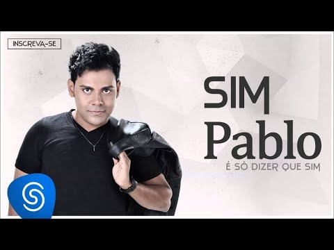 Pablo - Sim (É Só Dizer Que Sim) [Áudio Oficial]