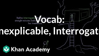 Inexplicable, Interrogate | Vocabulary | Khan Academy