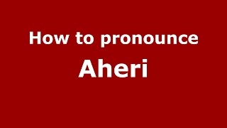 How to pronounce Aheri