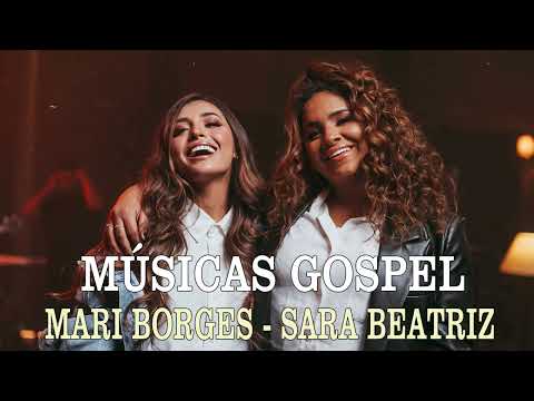 Mari Borges - Sarah Beatriz - 20 Músicas Gospel Mais Tocadas