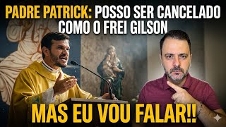 POSSO SER CANCELADO COMO O FREI GILSON MAS EU VOU FALAR!! (PADRE PATRICK)