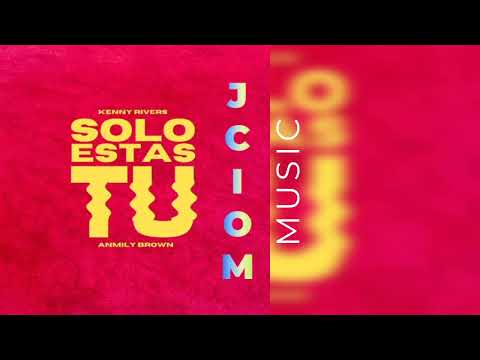 Kenny Rivers x Anmily Brown - SOLO ESTÁS TÚ (IT'S ONLY YOU)