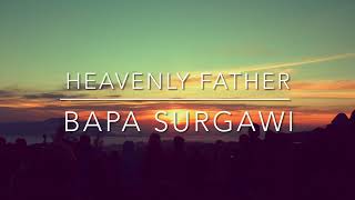 Download lagu HEAVENLY FATHER / BAPA SURGAWI / BY NIKITA (BAPA SURGAWI ENGLISH TRANSLATION) mp3