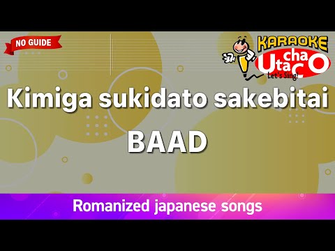Kimiga sukidato sakebitai – BAAD (Romaji Karaoke no guide)