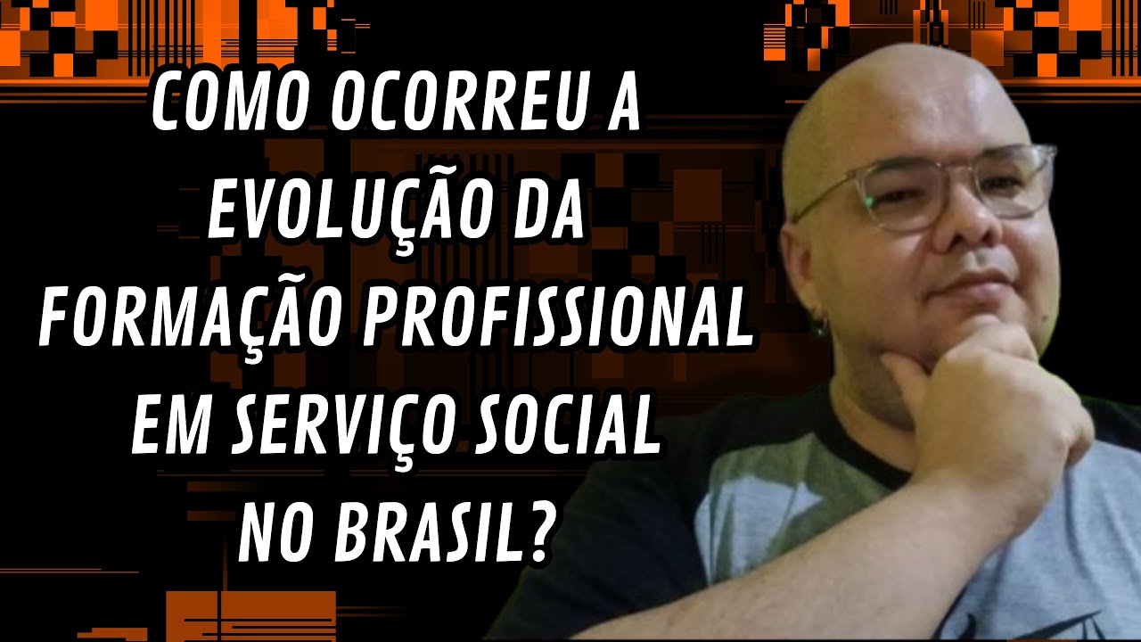 Como ocorreu a evolução da formação profissional em Serviço Social no Brasil? #Introdução