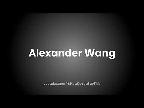 How to Pronounce Alexander Wang