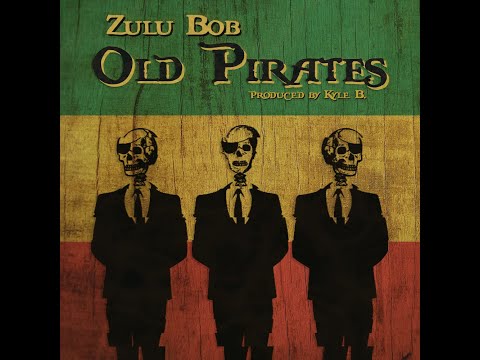 Zulu Bob - Old Pirates (Produced by Kyle B.)