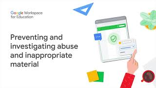 Google Workspace for Education:  Preventing and investigating abuse and inappropriate material