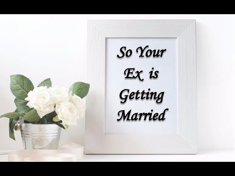 So Your Ex is Getting Married...