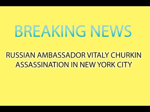 Russian Ambassador "Vitaly Churkin" Assassination?