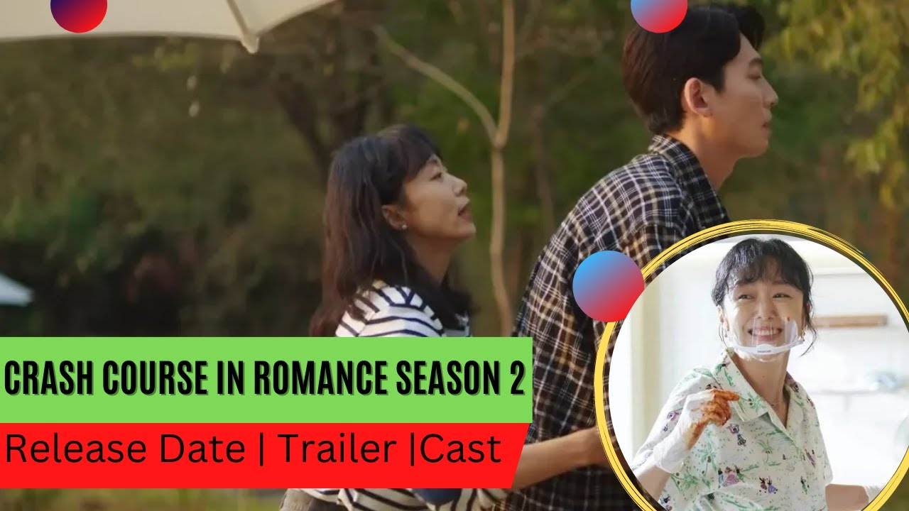 Crash Course In Romance Season 2 Release Date | Trailer | Cast | Expectation | Ending Explained