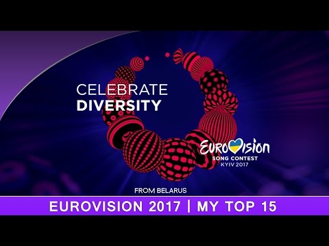 EUROVISION 2017 : My Top 15 (From Belarus)