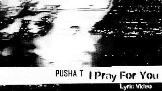 Pusha T - I Pray For You ft. Labrinth &amp; MALICE (Lyric Video)