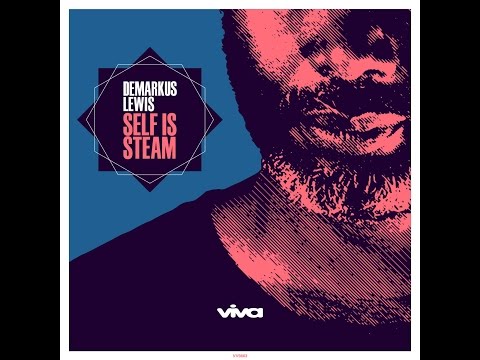 Demarkus Lewis - Self Is Steam (Main Mix) - Viva Recordings