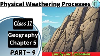 Physical Weathering Processes | Geomorphic Processes | Class 11 Geography Chapter 5 NCERT UPSC