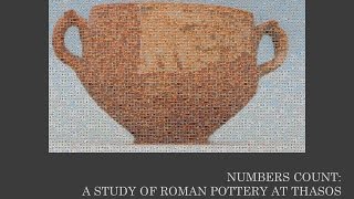 Jean-Sébastien Gros, “Numbers count: a study of Roman Pottery at Thasos”