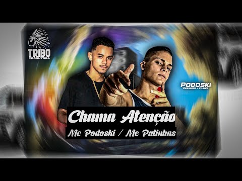 MC PODOSKI, MC PATINHAS - CHAMA ATENÇÃO - MÚSICA NOVA