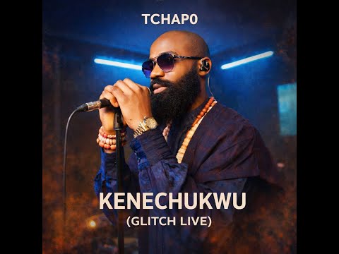 Tchap0 - Kenechukwu (Glitch Live)