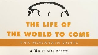 The Mountain Goats - The Life of the World to Come: A film by Rian Johnson 