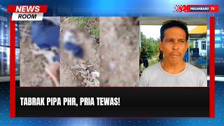 Tabrak Pipa Phr, Pria Ditemukan Tewas