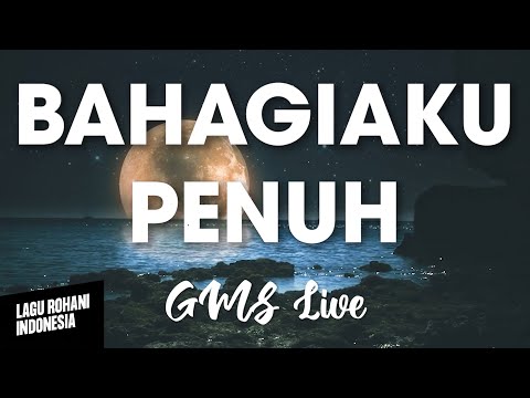 BAHAGIAKU PENUH - GMS Live | Lirik Lagu Rohani