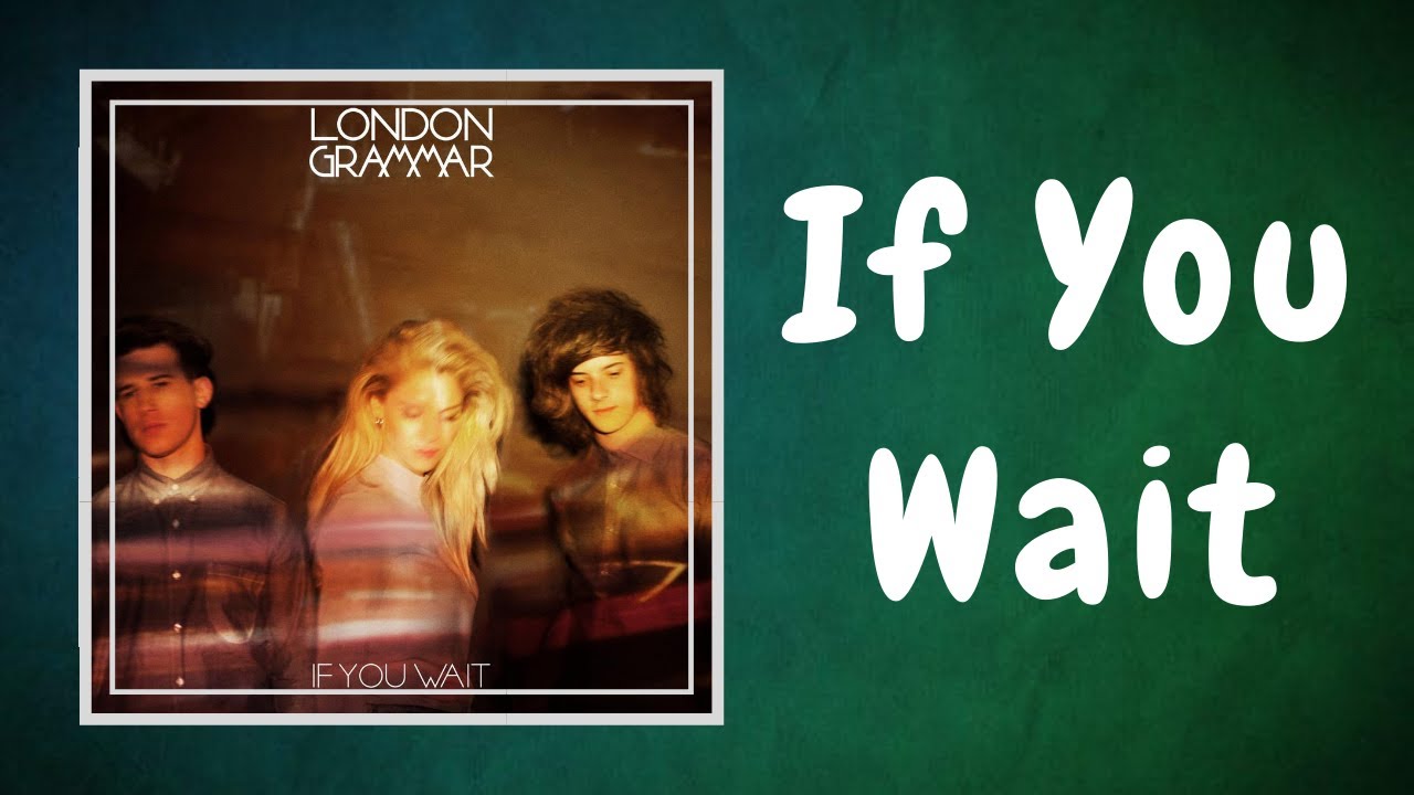 London Grammar - If You Wait (Lyrics)