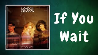 London Grammar -  If You Wait (Lyrics)