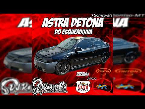 CD ASTRA DETONA DO ESQUERDINHA DE SORRISO - MT - DJ RENAN MS