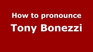 How to pronounce Tony Bonezzi