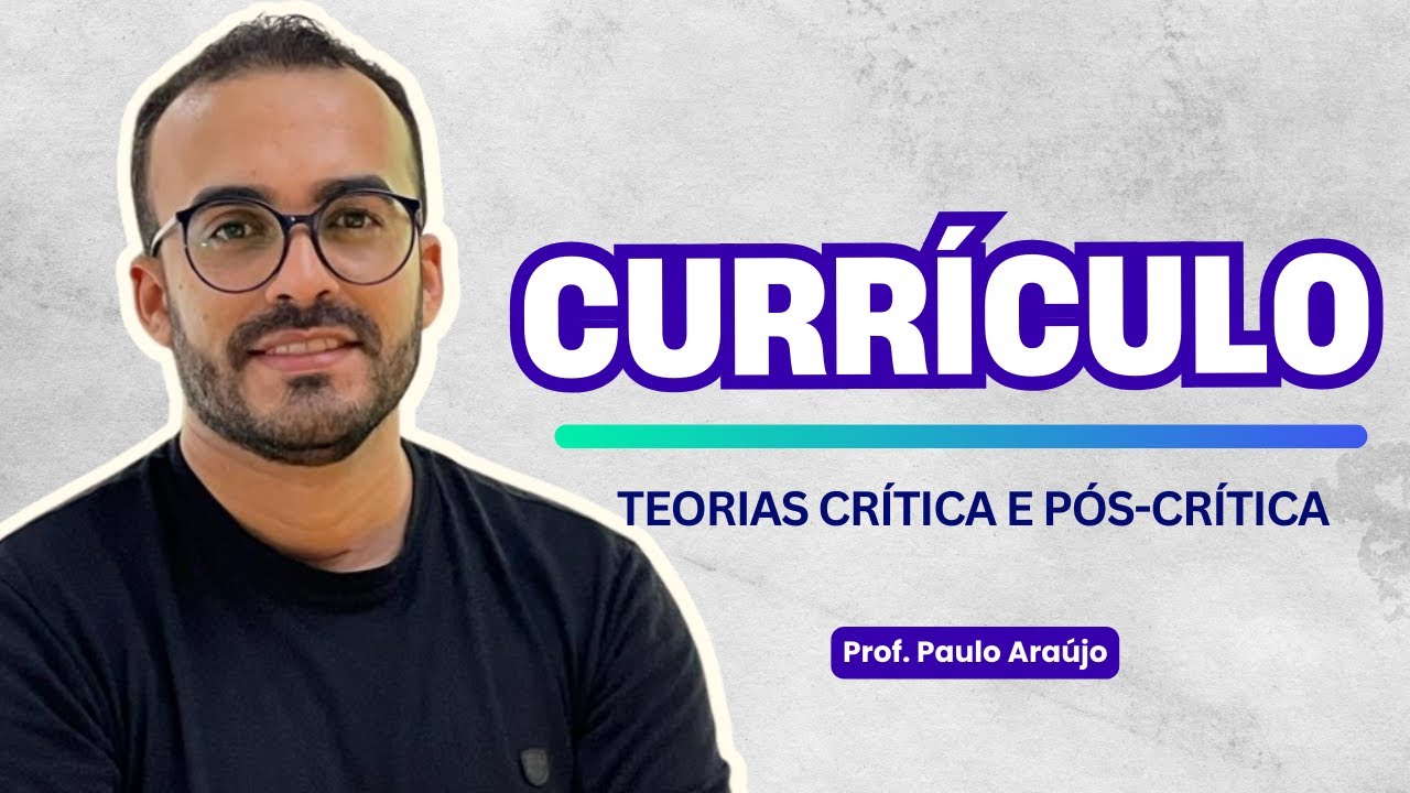 Teorias Críticas e Pós Críticas do Currículo