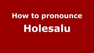 How to pronounce Holesalu
